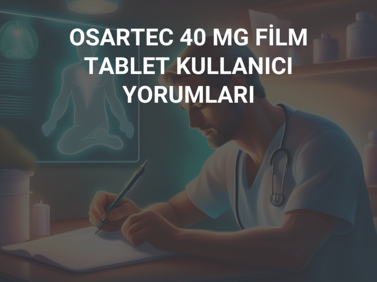 OSARTEC 40 MG FİLM TABLET KULLANICI YORUMLARI