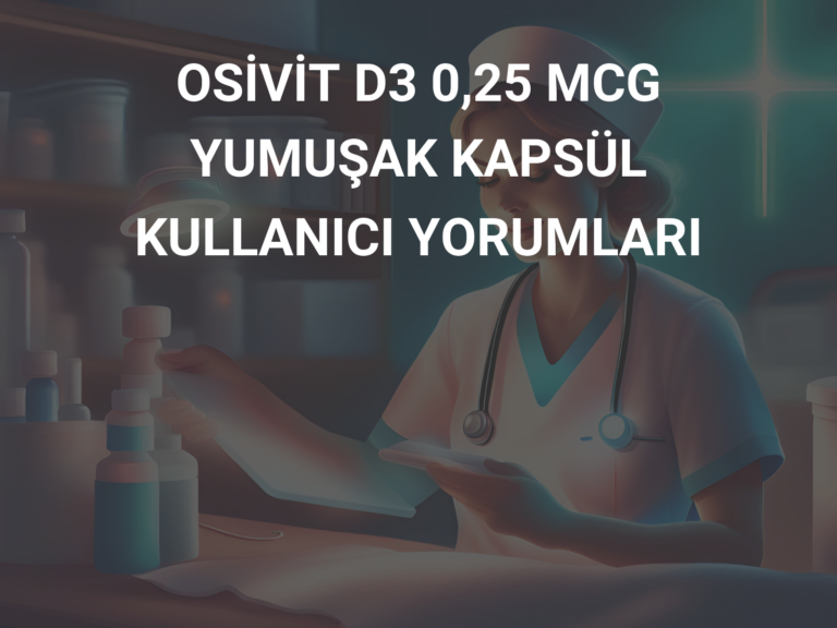 OSİVİT D3 0,25 MCG YUMUŞAK KAPSÜL KULLANICI YORUMLARI