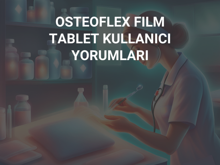 OSTEOFLEX FILM TABLET KULLANICI YORUMLARI