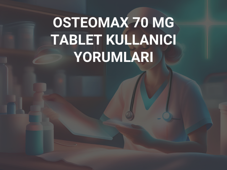 OSTEOMAX 70 MG TABLET KULLANICI YORUMLARI