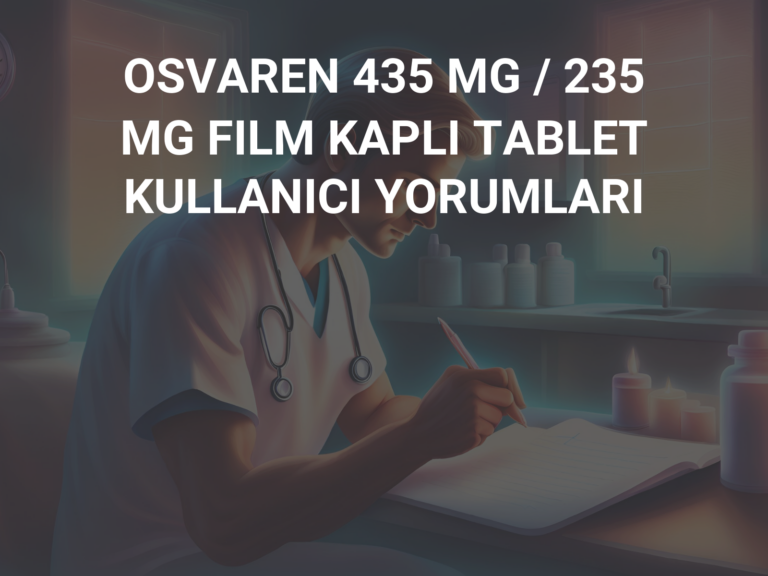 OSVAREN 435 MG / 235 MG FILM KAPLI TABLET KULLANICI YORUMLARI