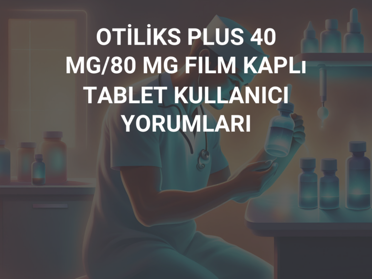 OTİLİKS PLUS 40 MG/80 MG FILM KAPLı TABLET KULLANICI YORUMLARI