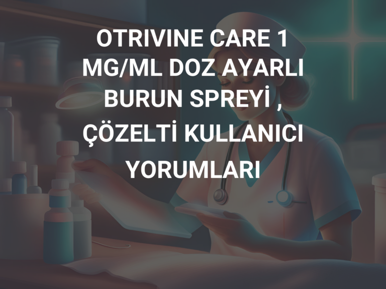 OTRIVINE CARE 1 MG/ML DOZ AYARLI BURUN SPREYİ , ÇÖZELTİ KULLANICI YORUMLARI