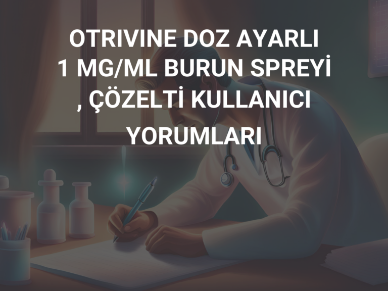 OTRIVINE DOZ AYARLI  1 MG/ML BURUN SPREYİ , ÇÖZELTİ KULLANICI YORUMLARI