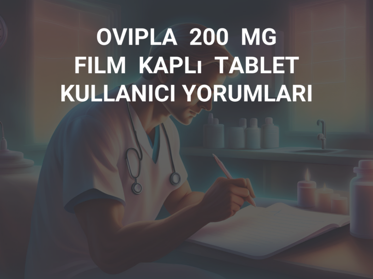 OVIPLA  200  MG  FILM  KAPLı  TABLET KULLANICI YORUMLARI