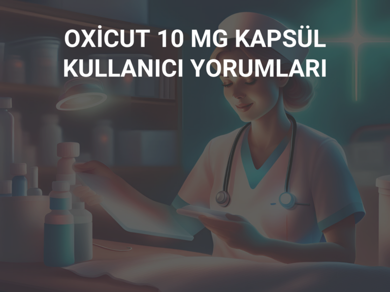 OXİCUT 10 MG KAPSÜL KULLANICI YORUMLARI