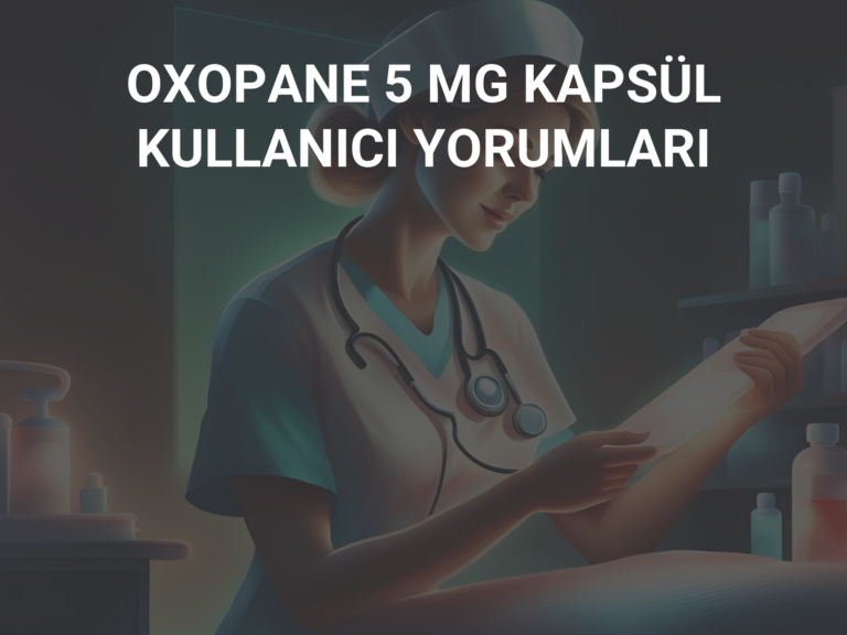 OXOPANE 5 MG KAPSÜL KULLANICI YORUMLARI