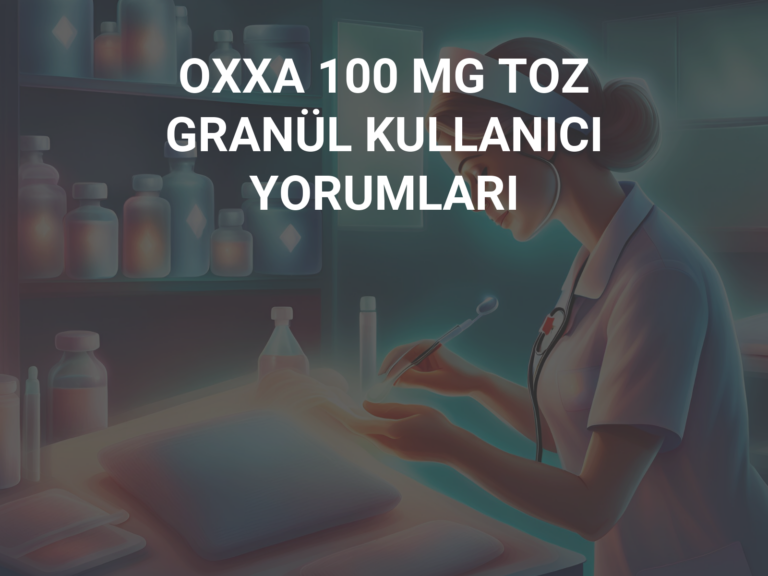 OXXA 100 MG TOZ GRANÜL KULLANICI YORUMLARI