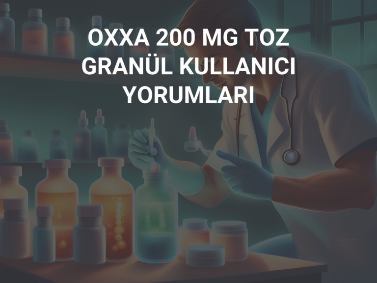 OXXA 200 MG TOZ GRANÜL KULLANICI YORUMLARI