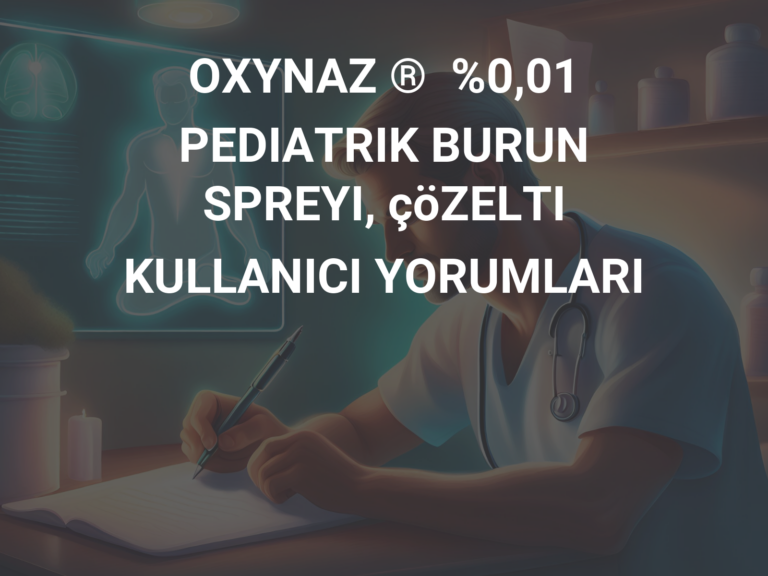 OXYNAZ ®  %0,01 PEDIATRIK BURUN SPREYI, çöZELTI KULLANICI YORUMLARI