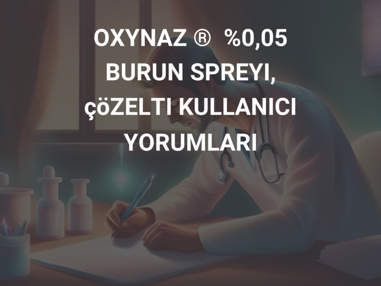 OXYNAZ ®  %0,05 BURUN SPREYI, çöZELTI KULLANICI YORUMLARI