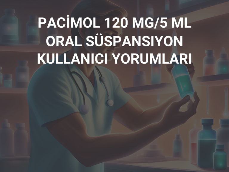 PACİMOL 120 MG/5 ML ORAL SÜSPANSIYON KULLANICI YORUMLARI