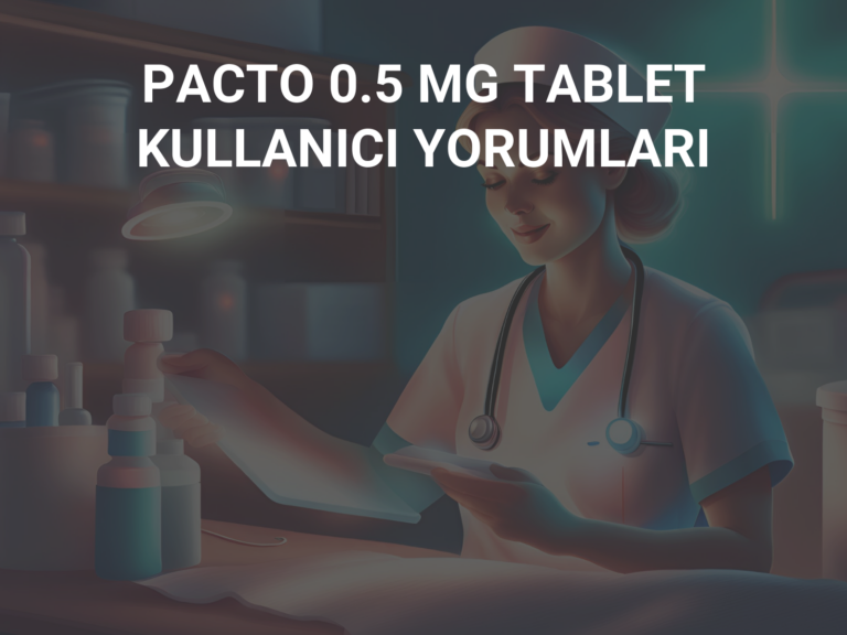 PACTO 0.5 MG TABLET KULLANICI YORUMLARI