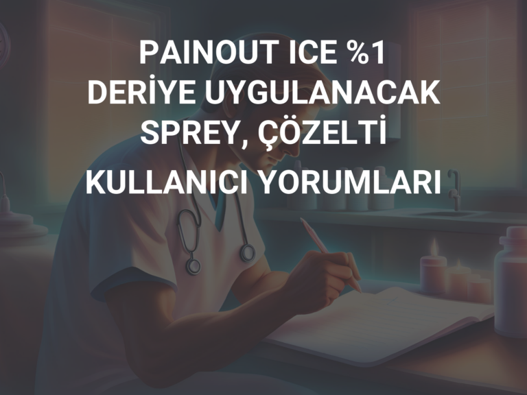 PAINOUT ICE %1 DERİYE UYGULANACAK SPREY, ÇÖZELTİ KULLANICI YORUMLARI