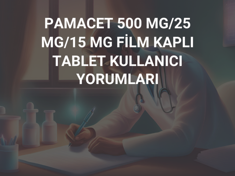 PAMACET 500 MG/25 MG/15 MG FİLM KAPLI TABLET KULLANICI YORUMLARI