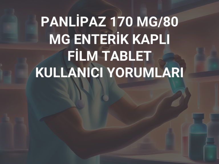 PANLİPAZ 170 MG/80 MG ENTERİK KAPLI FİLM TABLET KULLANICI YORUMLARI