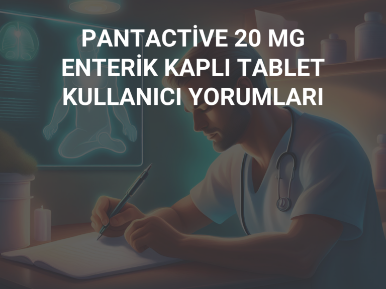 PANTACTİVE 20 MG ENTERİK KAPLI TABLET KULLANICI YORUMLARI