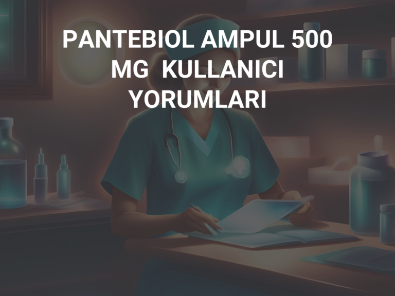 PANTEBIOL AMPUL 500 MG  KULLANICI YORUMLARI