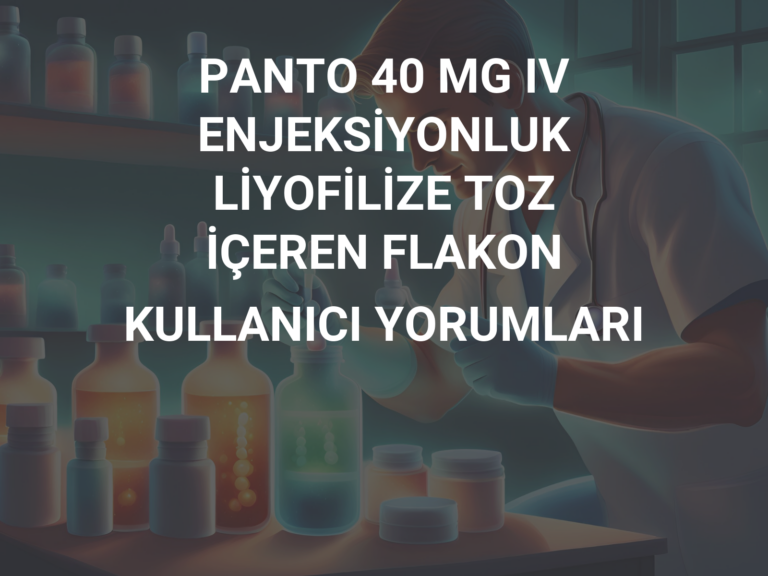 PANTO 40 MG IV ENJEKSİYONLUK LİYOFİLİZE TOZ İÇEREN FLAKON KULLANICI YORUMLARI