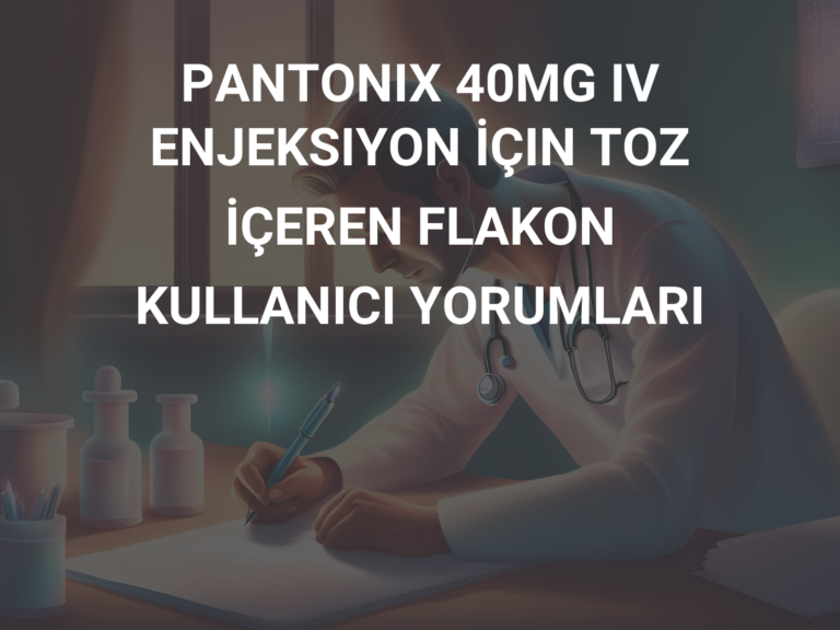 PANTONIX 40MG IV ENJEKSIYON İÇIN TOZ İÇEREN FLAKON KULLANICI YORUMLARI