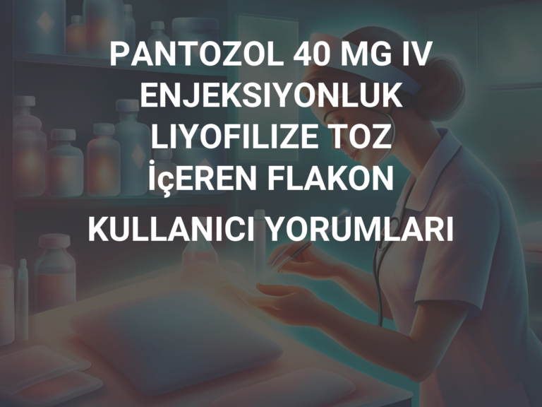 PANTOZOL 40 MG IV ENJEKSIYONLUK LIYOFILIZE TOZ İçEREN FLAKON KULLANICI YORUMLARI