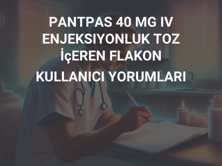 PANTPAS 40 MG IV ENJEKSIYONLUK TOZ İçEREN FLAKON KULLANICI YORUMLARI