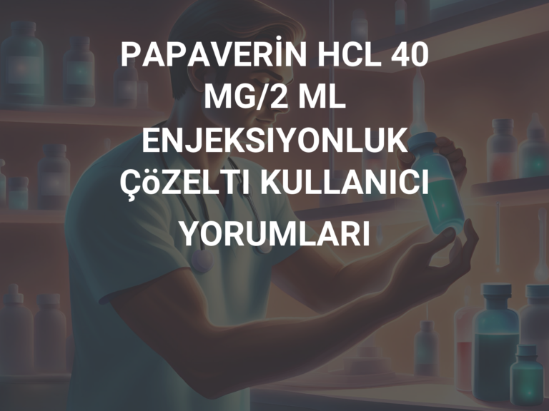 PAPAVERİN HCL 40 MG/2 ML ENJEKSIYONLUK ÇöZELTI KULLANICI YORUMLARI