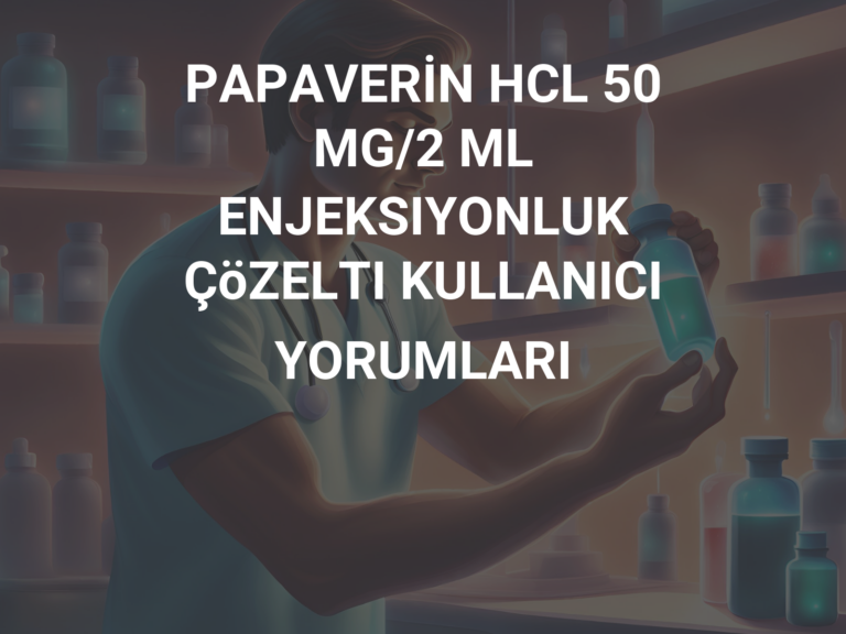 PAPAVERİN HCL 50 MG/2 ML ENJEKSIYONLUK ÇöZELTI KULLANICI YORUMLARI