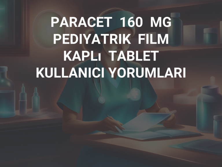 PARACET  160  MG  PEDIYATRIK  FILM  KAPLı  TABLET KULLANICI YORUMLARI