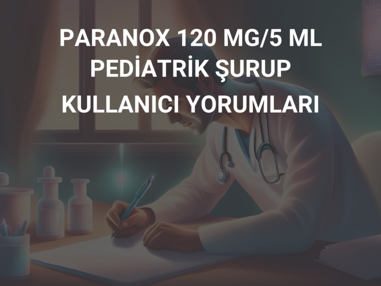 PARANOX 120 MG/5 ML PEDİATRİK ŞURUP KULLANICI YORUMLARI