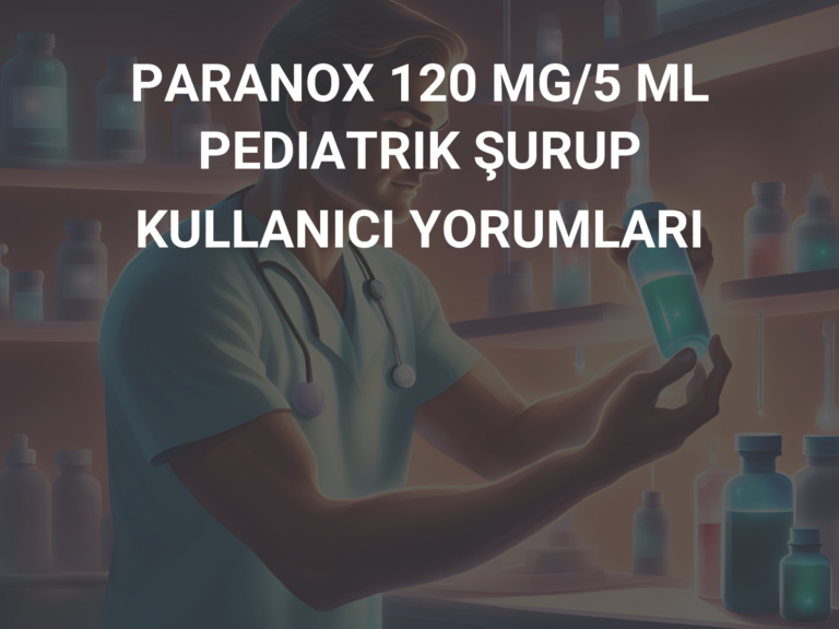 PARANOX 120 MG/5 ML PEDIATRIK ŞURUP KULLANICI YORUMLARI