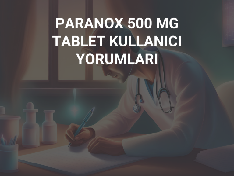 PARANOX 500 MG TABLET KULLANICI YORUMLARI