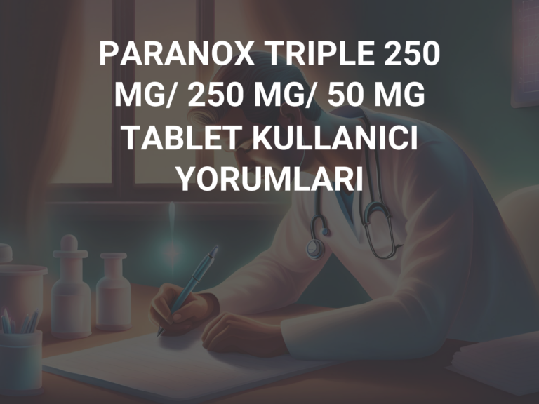 PARANOX TRIPLE 250 MG/ 250 MG/ 50 MG TABLET KULLANICI YORUMLARI