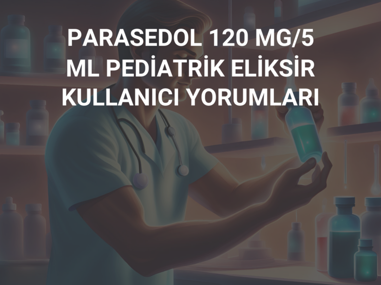 PARASEDOL 120 MG/5 ML PEDİATRİK ELİKSİR KULLANICI YORUMLARI