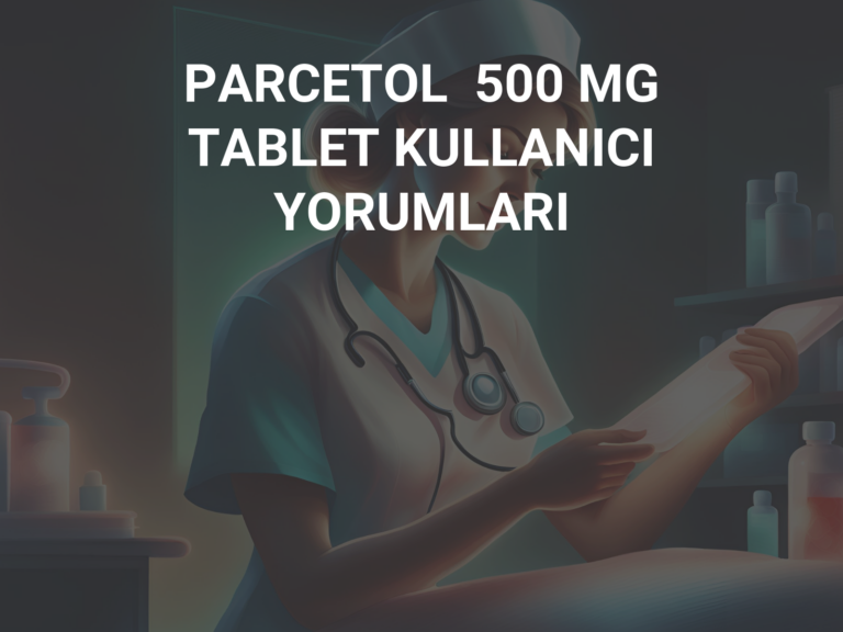 PARCETOL  500 MG TABLET KULLANICI YORUMLARI