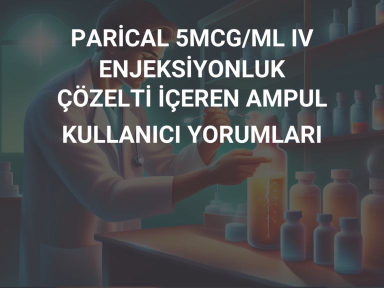 PARİCAL 5MCG/ML IV ENJEKSİYONLUK ÇÖZELTİ İÇEREN AMPUL KULLANICI YORUMLARI