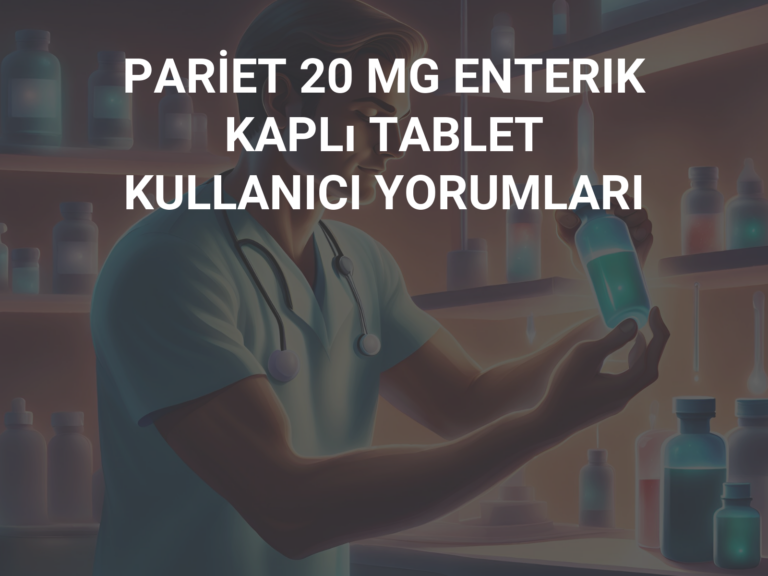 PARİET 20 MG ENTERIK KAPLı TABLET KULLANICI YORUMLARI