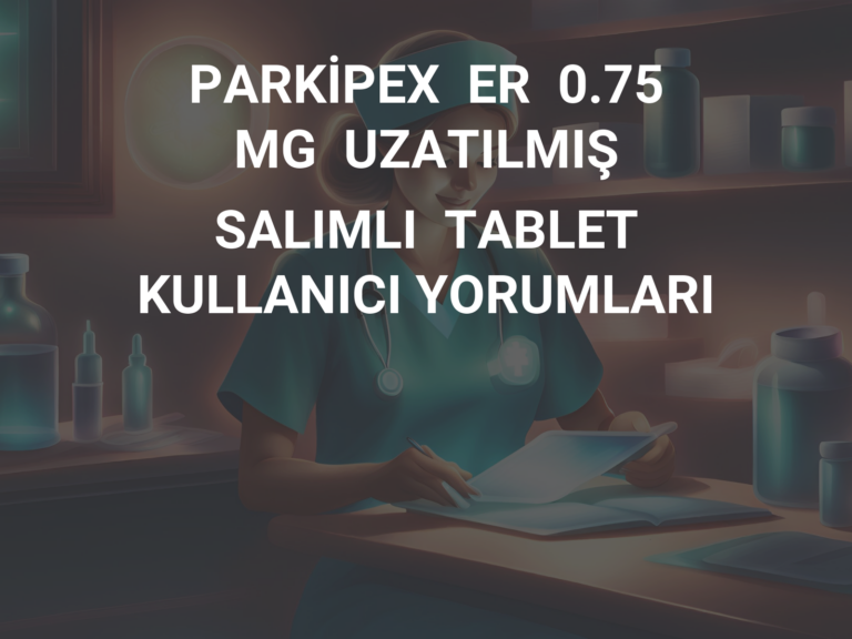 PARKİPEX  ER  0.75  MG  UZATILMIŞ  SALIMLI  TABLET KULLANICI YORUMLARI