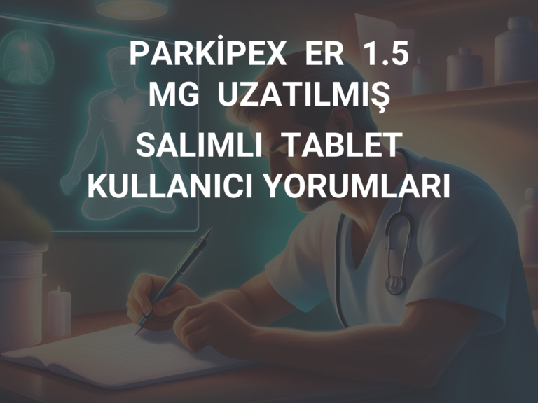 PARKİPEX  ER  1.5  MG  UZATILMIŞ  SALIMLI  TABLET KULLANICI YORUMLARI