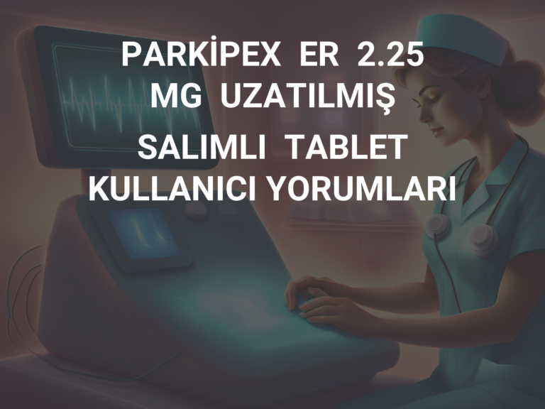 PARKİPEX  ER  2.25  MG  UZATILMIŞ  SALIMLI  TABLET KULLANICI YORUMLARI