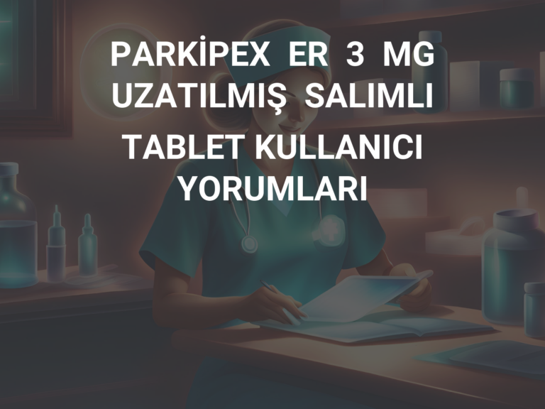 PARKİPEX  ER  3  MG  UZATILMIŞ  SALIMLI  TABLET KULLANICI YORUMLARI