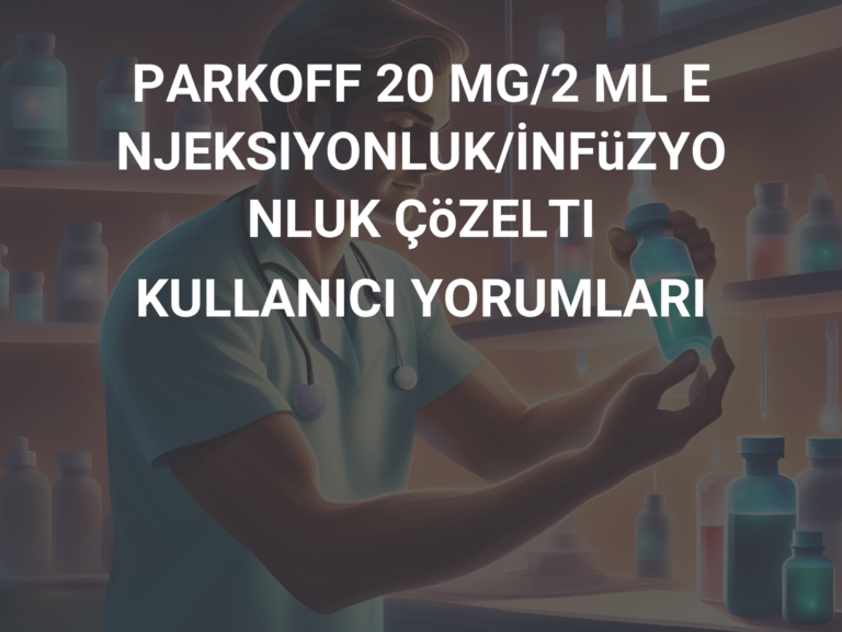 PARKOFF 20 MG/2 ML ENJEKSIYONLUK/İNFüZYONLUK ÇöZELTI KULLANICI YORUMLARI