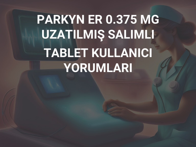 PARKYN ER 0.375 MG UZATILMIŞ SALIMLI TABLET KULLANICI YORUMLARI