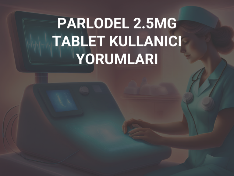 PARLODEL 2.5MG TABLET KULLANICI YORUMLARI