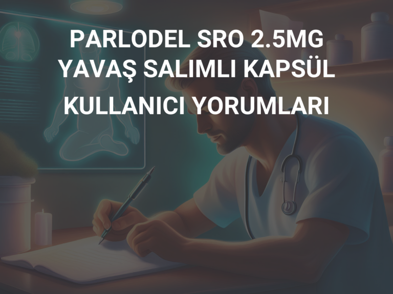 PARLODEL SRO 2.5MG YAVAŞ SALIMLI KAPSÜL KULLANICI YORUMLARI