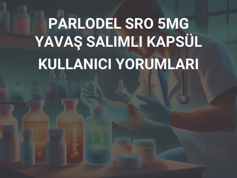 PARLODEL SRO 5MG YAVAŞ SALIMLI KAPSÜL KULLANICI YORUMLARI