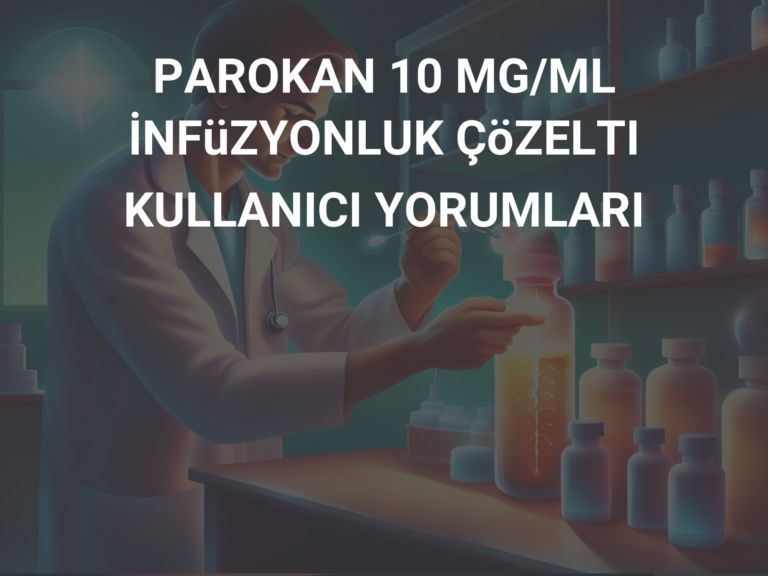 PAROKAN 10 MG/ML İNFüZYONLUK ÇöZELTI KULLANICI YORUMLARI