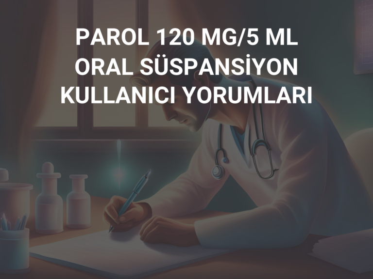 PAROL 120 MG/5 ML ORAL SÜSPANSİYON KULLANICI YORUMLARI