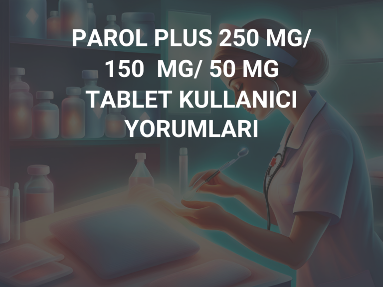 PAROL PLUS 250 MG/ 150  MG/ 50 MG TABLET KULLANICI YORUMLARI