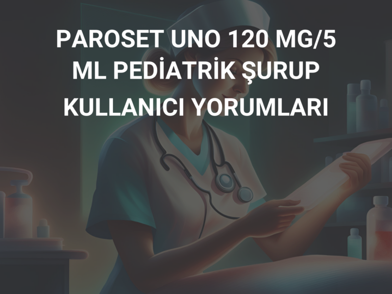 PAROSET UNO 120 MG/5 ML PEDİATRİK ŞURUP KULLANICI YORUMLARI